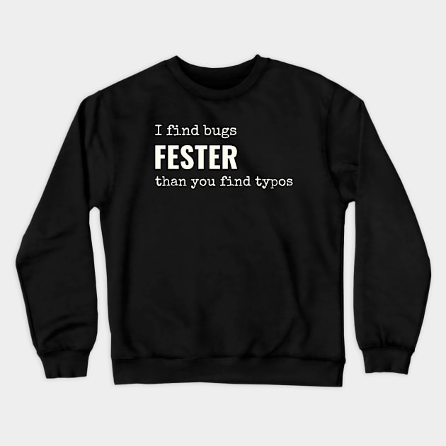 I find bugs fester than you find typos Crewneck Sweatshirt by alasher